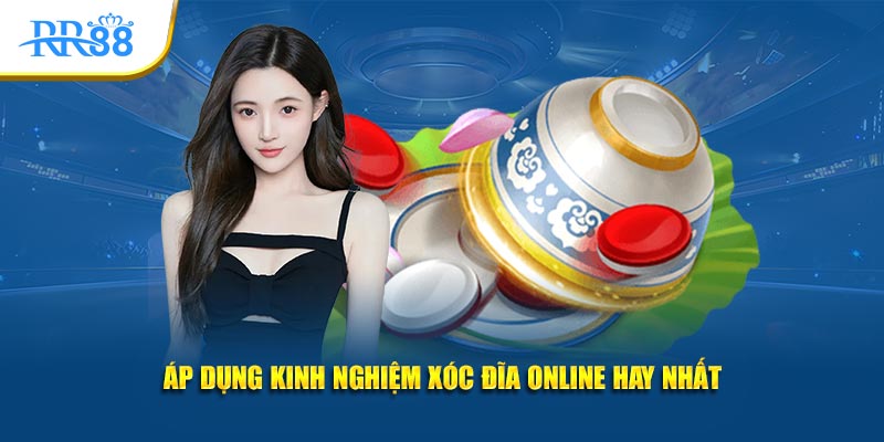 Áp dụng kinh nghiệm xóc đĩa online hay nhất